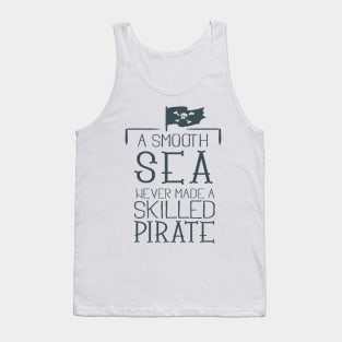A smooth sea never made a skilled pirate Tank Top